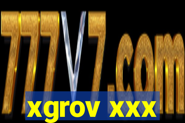 xgrov xxx